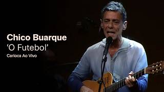 Chico Buarque - "O Futebol" (Ao Vivo) - Carioca ao Vivo