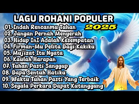 KUMPULAN LAGU ROHANI POPULER 2025 PALING DICARI - INDAH RENCANAMU TUHAN