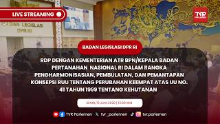 BALEG DPR RI RDP DENGAN KEMENTERIAN ATR BPN TENTANG RUU KEHUTANAN