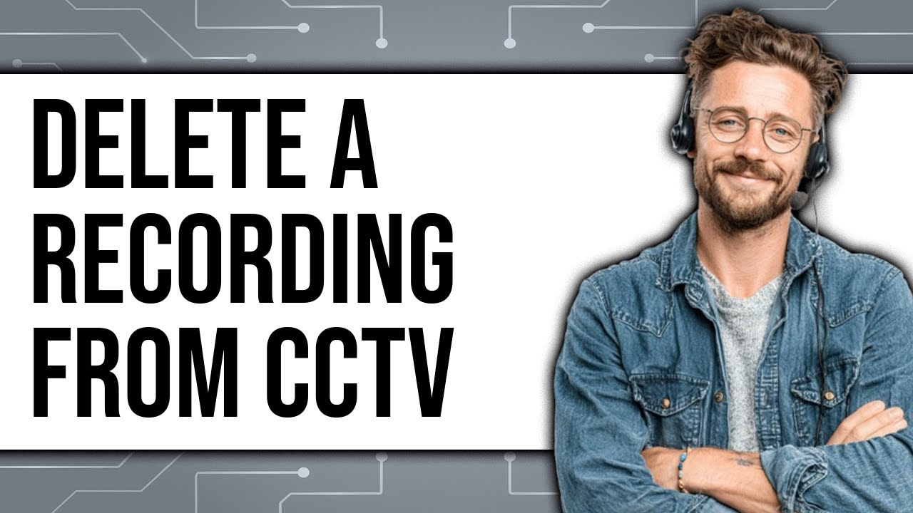 How To Delete a Recording From CCTV (New 2025)