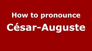 How to pronounce César-Auguste