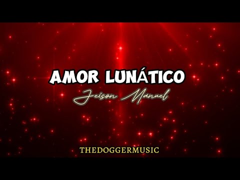 AMOR LUNÁTICO - 🎶 Jeison Manuel (letra) 🎶