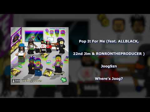 JoogSzn - Pop It For Me (feat. ALLBLACK, 22nd Jim & RONRONTHEPRODUCER)