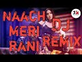 Naach Meri Rani dj Remix Naach meri Rani Guru Randhawa Nora Fatehi Dj Remix Hard Bass 2020 new djmix