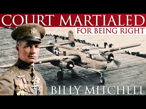 Court Martialed For Being Right! Colonel Billy Mitchell, The Father Of The United States Air Force