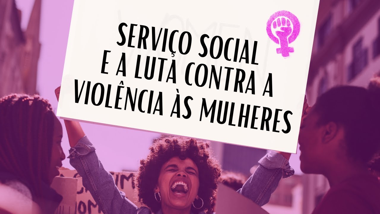 Serviço Social e a luta contra o patriarcado e violências contra as mulheres