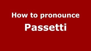 How to pronounce Passetti