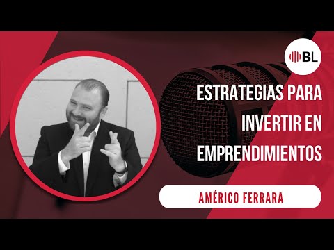 Estrategias para invertir en emprendimientos | Con Américo Ferrara
