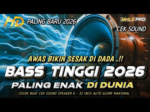 DJ TERBARU 2026 FULL BASS TINGGI PALING ENAK DI DUNIA CEK SOUND BASS BIKIN SES4K DI DADA (MHLS PRO)