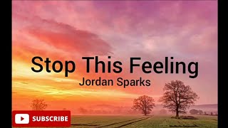 Jordan Sparks - Stop This Feeling(lyrics)