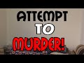 Attempt to MURDER! 