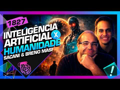 INTELIGÊNCIA ARTIFICIAL X HUMANIDADE: SÉRGIO SACANI E BRENO MASI