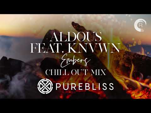 SUNDAY CHILL PICK: Aldous feat. KNVWN - Embers (Chill Out Mix) [PureBliss]