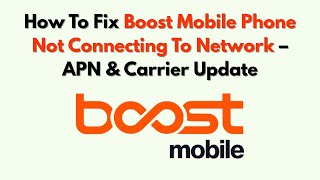How To Fix Boost Mobile Phone Not Connecting To Network – APN & Carrier Update