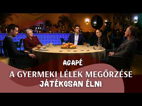 AGAPÉ - A gyermeki lélek megőrzése - Játékosan élni (162. adás)