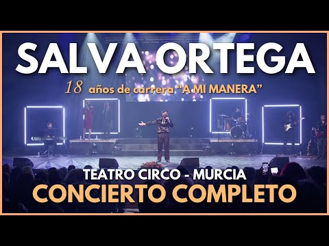 Salva Ortega / 18 Años de carrera "A mi manera" / Teatro Circo (Murcia)