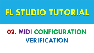 FL Studio 12 Tutorial - 02 - MIDI Configuration Verification