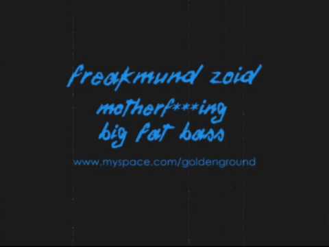 Freakmund Zoid - Motherf***ing Big Fat Bass