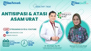 HEALTHY TALK: Antisipasi & Atasi Asam Urat