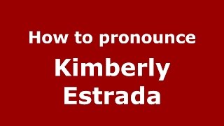 How to pronounce Kimberly Estrada