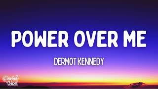 Dermot Kennedy - Power Over Me (lyrics)