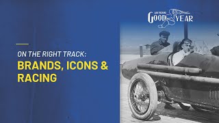 Goodyear: 125 Years In Motion - On The Right Track: Brands, Icons & Racing