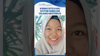 PESAN JANGGAL Mahasiswi UMP sebelum Hilang Misterius, Sering Kirim Pesan Gambar Kaki Kotor ke Ibu
