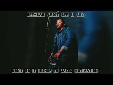 Don't do it [Bishop TD Jakes speech] Bee-Bar (Just Bee U mix)#deephouse #music #motivation