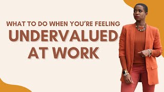 Feeling Undervalued at Work + Strategies To Stop Being Overlooked