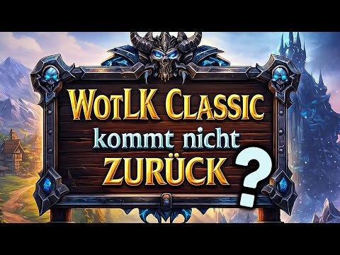 Gute Gründe, warum WotLK Classic nicht zurück kommen könnte | WoW Classic
