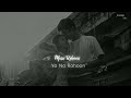 Main Rahoon Ya Na Rahoon Slowed Reverb Armaan Malik Nostalgic