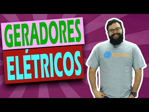 Geradores Elétricos - Eletrodinâmica - Física | Euduca