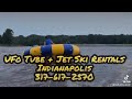 UFO Tubes And Jet Ski Rentals 317 617 2570