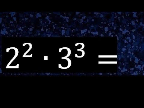 2^2 por 3^3 , 2 elevado a la 2 por 3 elevado a la 3 . Multiplicacion exponente o potencia de un