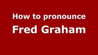 How to pronounce Fred Graham