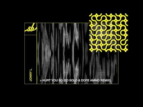 Jonny L - Hurt You So (Ed Solo & Dope Ammo Remix)