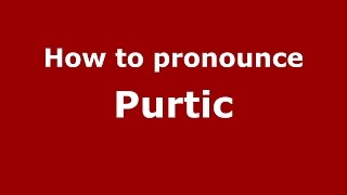 How to pronounce Purtic