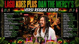 Download lagu TERNYATA ENAK YA! KUMPULAN LAGU KOES PLUS DAN THE MERCY'S VERSI REGGAE COVER NOSTALGIA ROMANTIS mp3