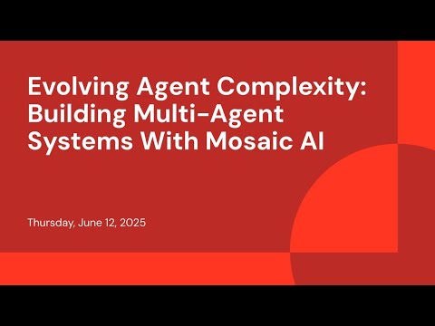 Watch: Evolving Agent Complexity: Building Multi-Agent Systems With Mosaic AI