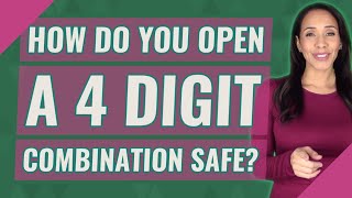 How do you open a 4 digit combination safe?