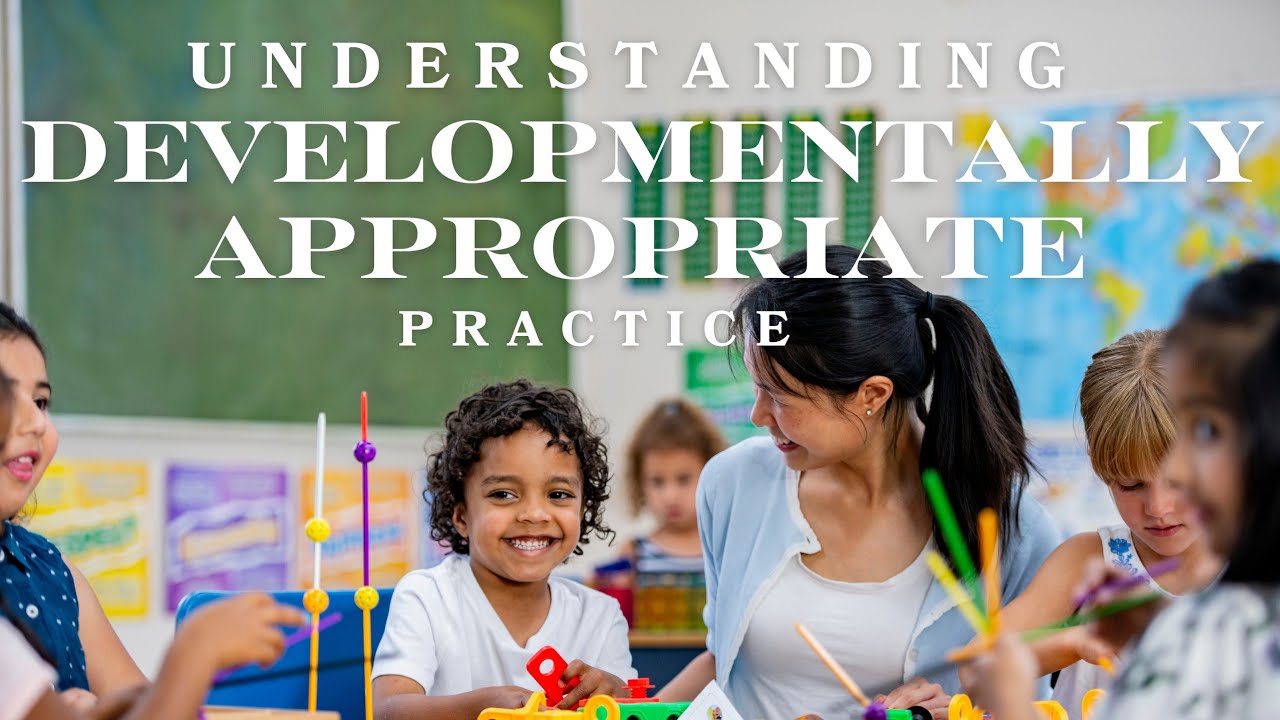 Understanding Developmentally Appropriate Practice