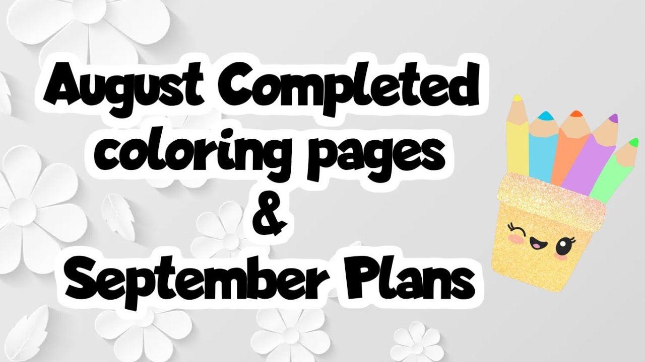 August Completed Coloring Pages/ September plans