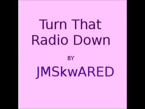 Turn That Radio Down - by JMSkwARED
