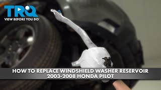 How to Replace Windshield Washer Reservoir 2003-2008 Honda Pilot