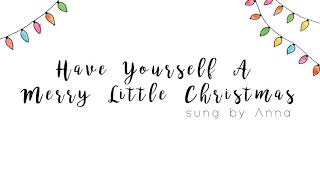 Have Yourself A Merry Little Christmas【Anna】