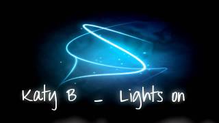 KATY B - LIGHTS ON (ORIGINAL) (HD)