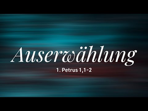 Auserwählung: eine überraschende Medizin | 1.Petrus 1,1-2 | Matthias Fröhlich