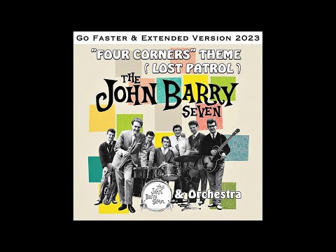 The John Barry Seven & Orchestra - Four Corners Theme - Lost Patrol (Go Faster & Extended Version) 🎧
