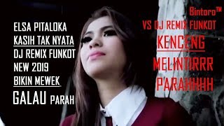 Download lagu ELSA PITALOKA KASIH TAK NYATA DJ REMIX NEW 2019 GALAU PARAH DJ FUNKOT KENCENG MELINTIR - Bintoro™ mp3