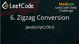 YouTube video '6. Zigzag Conversion | JavaScript | O(n) TC | LeetCode Daily Challenge'